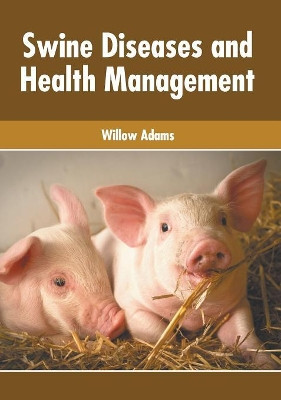 Swine Diseases and Health Management by Willow Adams 9781632428677