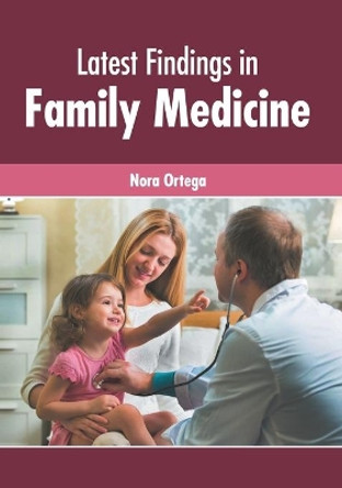 Latest Findings in Family Medicine by Nora Ortega 9781632428776