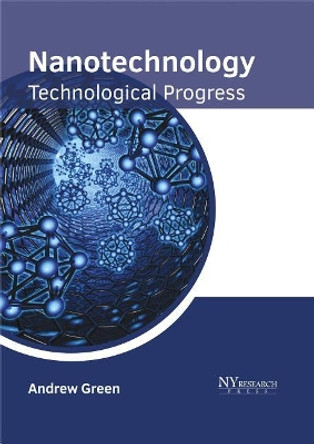 Nanotechnology: Technological Progress by Andrew Green 9781632385505