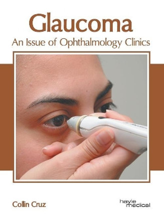 Glaucoma: An Issue of Ophthalmology Clinics by Collin Cruz 9781632418005