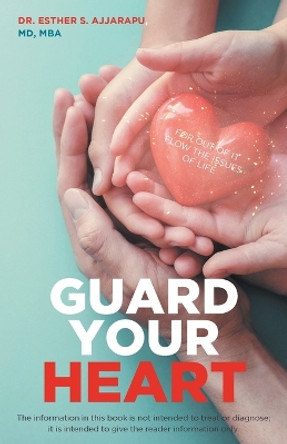 Guard Your Heart by Esther S Ajjarapu 9781640889293