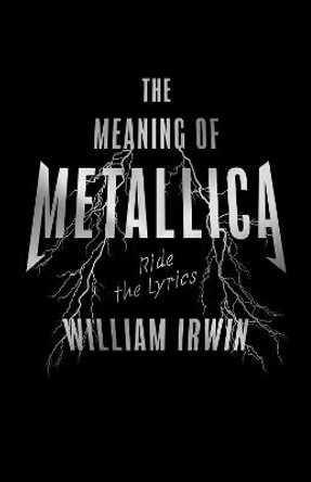 The Meaning of Metallica: Ride the Lyrics by William Irwin