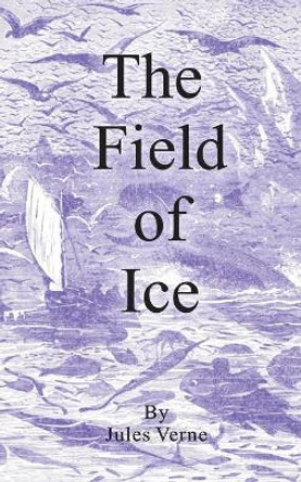 The Field of Ice by Jules Verne 9781589630130