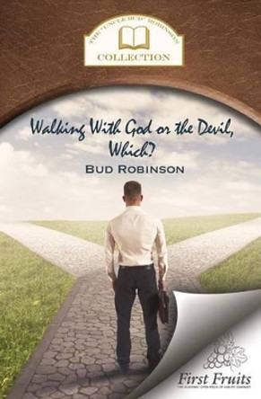 Walking with God or the Devil, Which?: And the King's Gold Mine by Bud Robinson 9781621711704