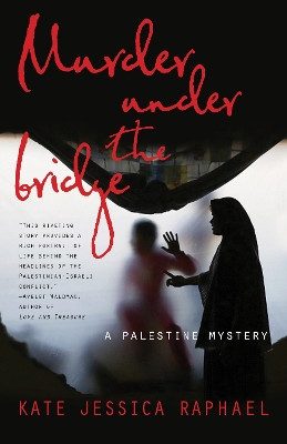 Murder Under the Bridge: A Palestine Mystery by Kate Raphael 9781631529603