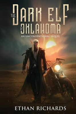 The Dark Elf of Oklahoma - An Unconventional Sequel by Ethan Richards 9781633022133