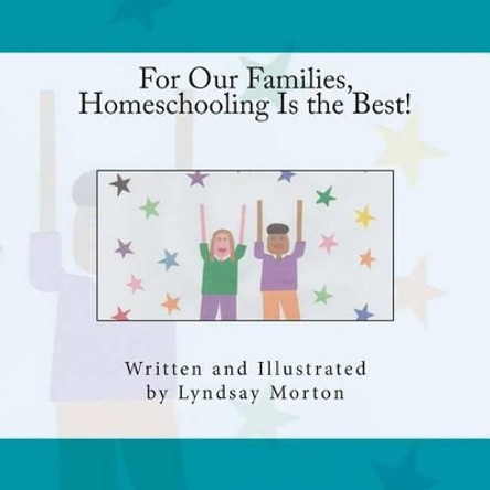 For Our Families, Homeschooling Is the Best! by Lyndsay Morton 9781633185333