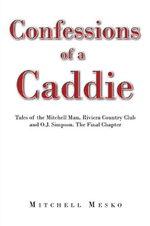 Confessions of a Caddie by Mitchell Mesko 9781633387713