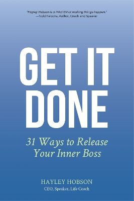 Get It Done: 31 Ways to Release Your Inner Boss by Hayley Hobson 9781633537903