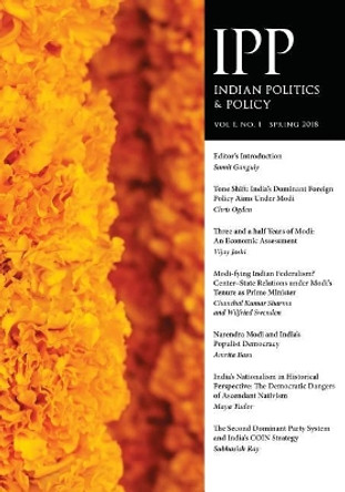 Indian Politics & Policy: Vol. 1, No. 1, Spring 2018 by Sumit Ganguly 9781633916777