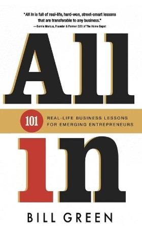 All in: 101 Real Life Business Lessons for Emerging Entrepreneurs by Bill Green 9781633934665