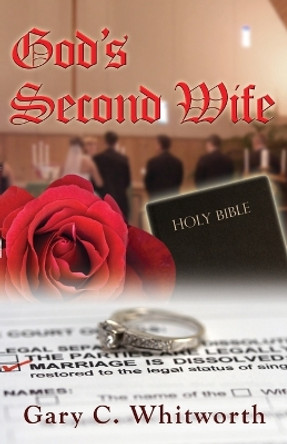 God's Second Wife by Gary C Whitworth 9781634136976