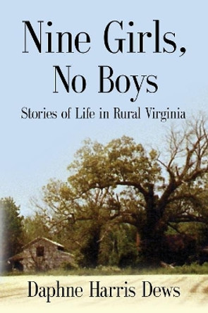 Nine Girls, No Boys: Stories of Life in Rural Virginia by Daphne Harris Dews 9781634915403