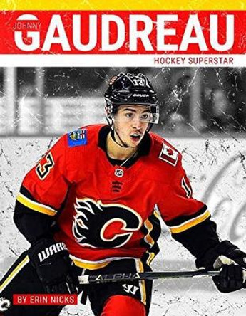 Johnny Gaudreau: Hockey Superstar by Erin Nicks 9781634941075