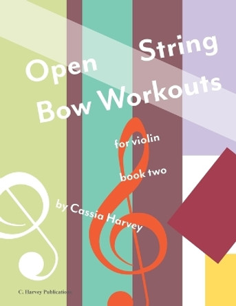 Open String Bow Workouts for Violin, Book Two by Cassia Harvey 9781635232486
