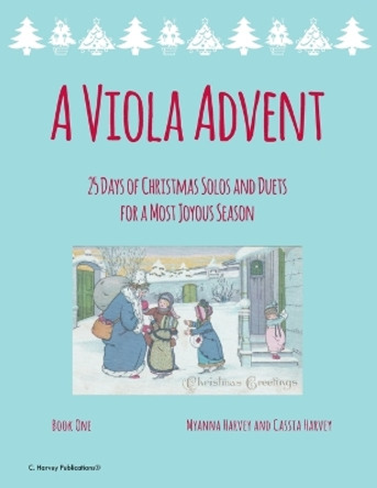 A Viola Advent, 25 Days of Christmas Solos and Duets for a Most Joyous Season by Myanna Harvey 9781635233056
