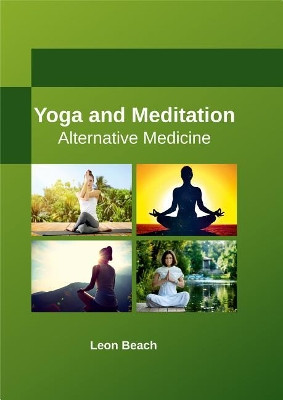 Yoga and Meditation: Alternative Medicine by Leon Beach 9781635492590