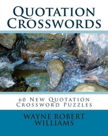 Quotation Crosswords by Wayne Robert Williams 9781450577502