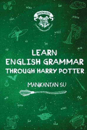 Learn English Grammar Through Harry Potter by Manikantan Su 9781636408972