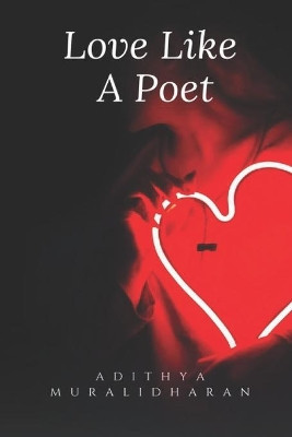 Love Like A Poet by Adithya Muralidharan 9781636691145