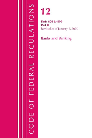 Code of Federal Regulations, Title 12 Banks and Banking 600-899, Revised as of January 1, 2020 by Office of the Federal Register (U S ) 9781636710211