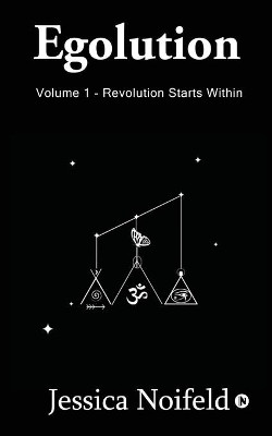 Egolution - Volume 1: Revolution Starts Within by Jessica Noifeld 9781637146200