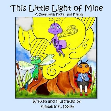 This Little Light of Mine: A Quest with Flicker and Friends by Kimberly K Dollar 9781517248307