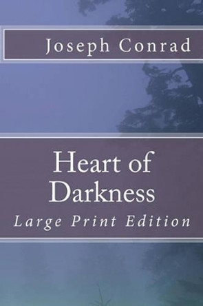 Heart of Darkness: Large Print Edition by Joseph Conrad 9781449504748