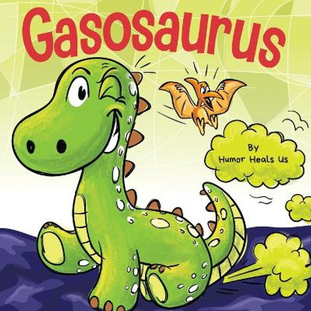 Gasosaurus: A Funny Rhyming Story Picture Book for Kids and Adults About a Farting Dinosaur, Early Reader by Humor Heals Us 9781637317983