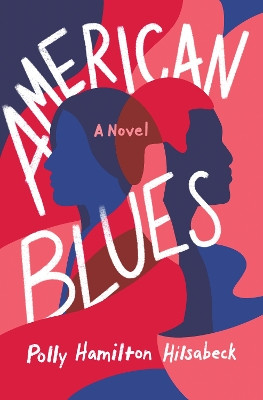American Blues: A Novel by Polly Hamilton Hilsabeck 9781647420772