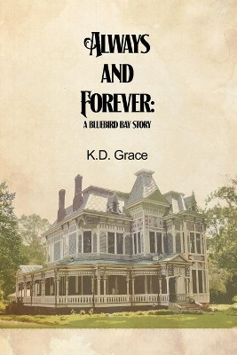 Always and Forever: A Bluebird Bay Story by K D Grace 9781637649541