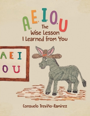 A, E, I, O, U: The Wise Lesson I Learned from You by Consuelo Treviño-Ramirez 9781637653401
