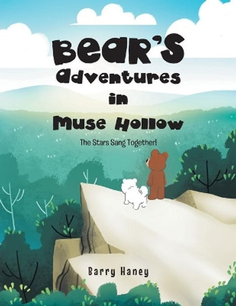Bear's Adventures in Muse Hollow: The Stars Sang Together! by Barry Haney 9781637695029