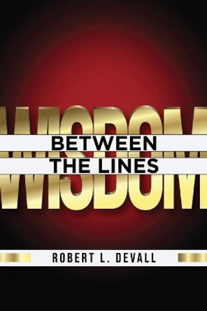 Wisdom: Between the Lines by Robert L Devall 9781637697801