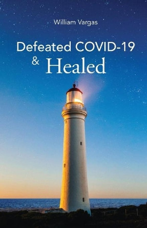 Defeated COVID-19 & Healed by William Vargas 9781637699126