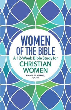 Women of the Bible: A 12-Week Bible Study for Christian Women by Kimberlee Herman 9781638079293