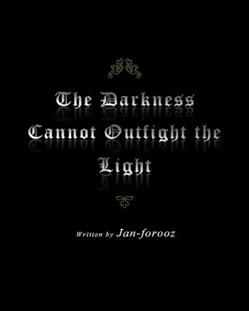 The Darkness Cannot Outfight the Light by Jan Forooz 9781638483335