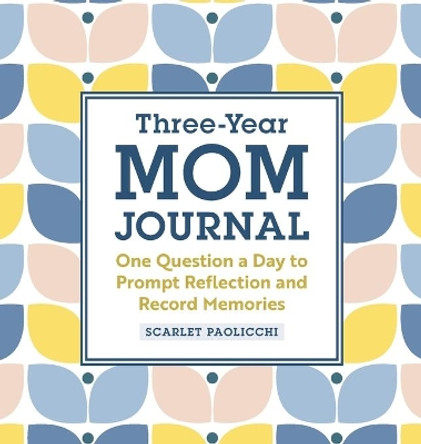 Three-Year Mom Journal: One Question a Day to Prompt Reflection and Record Memories by Scarlet Paolicchi 9781638786504