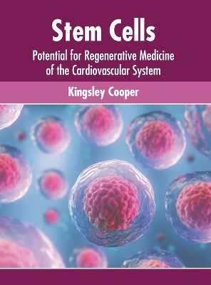 Stem Cells: Potential for Regenerative Medicine of the Cardiovascular System by Kingsley Cooper 9781639877805