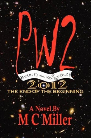 Pw2: 2012 The End of the Beginning by M C Miller 9781448644278