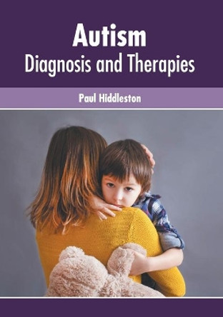 Autism: Diagnosis and Therapies by Paul Hiddleston 9781639272822 Autism: Diagnosis and Therapies by Paul Hiddleston 9781639272822