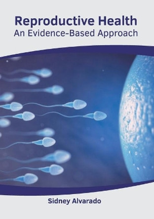 Reproductive Health: An Evidence-Based Approach by Sidney Alvarado 9781639274727