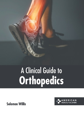 A Clinical Guide to Orthopedics by Solomon Willis 9781639278398