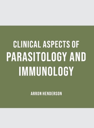 Clinical Aspects of Parasitology and Immunology by Arron Henderson 9781639279883