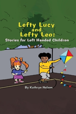 Lefty Lucy and Lefty Leo: Stories for Left Handed Children by Kathryn Nelson 9781639373314