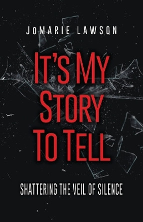 It's My Story to Tell: Shattering the Veil of Silence by Jomarie Lawson 9781639374632