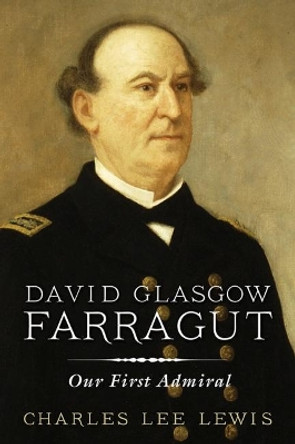 David Glasgow Farragut: Our First Admiral by Charles Lee Lewis 9781591144328