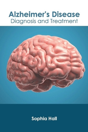 Alzheimer's Disease: Diagnosis and Treatment by Sophia Hall 9781639870417