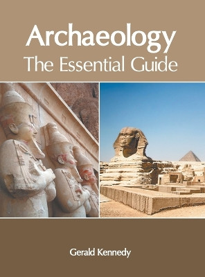 Archaeology: The Essential Guide by Gerald Kennedy 9781639870578