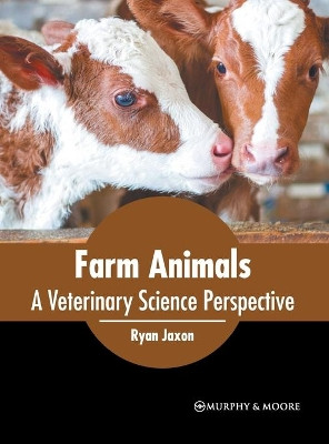 Farm Animals: A Veterinary Science Perspective by Ryan Jaxon 9781639872237